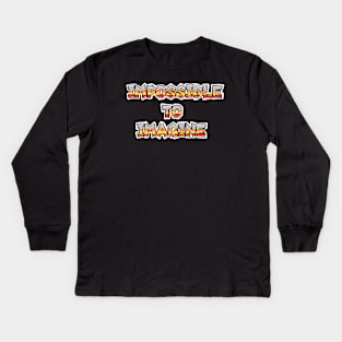 Impossible to imagine Kids Long Sleeve T-Shirt